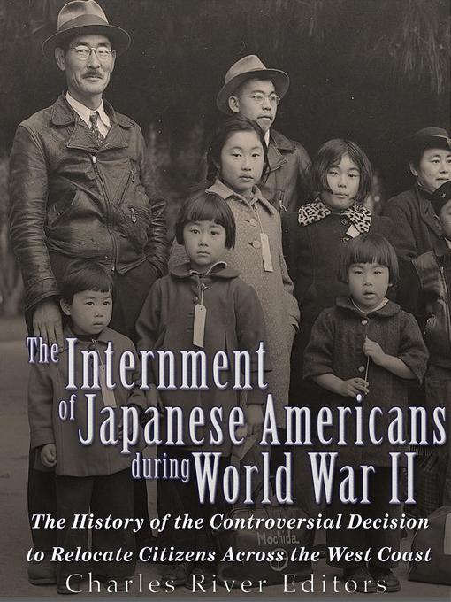 Title details for The Internment of Japanese Americans during World War II by Charles River Editors - Wait list